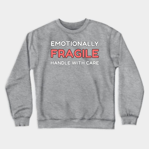 Emotionally Fragile Crewneck Sweatshirt by Sammy Doo